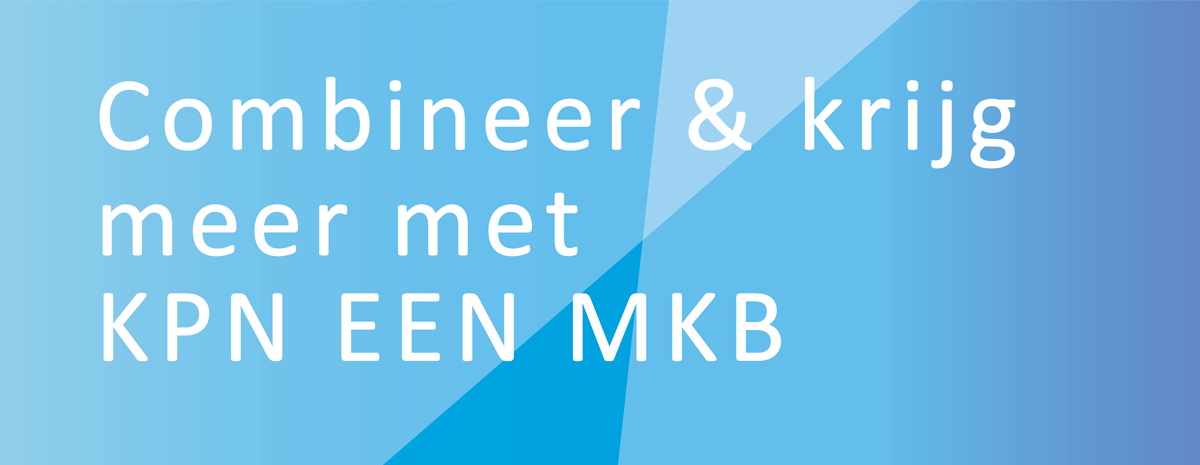 Combineer en krijg meer met KPN EEN MKB