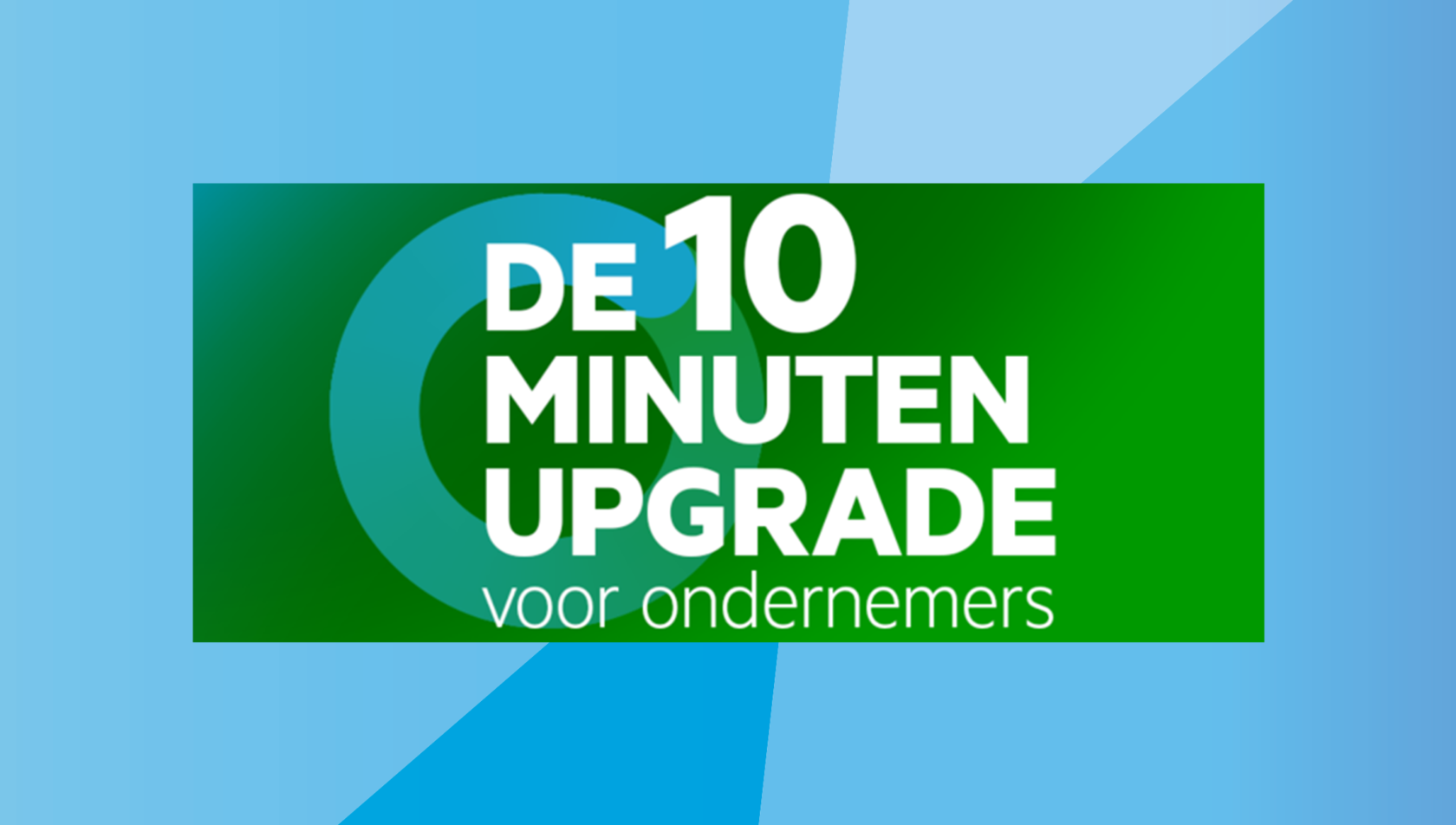 De 10 minuten upgrade voor ondernemers